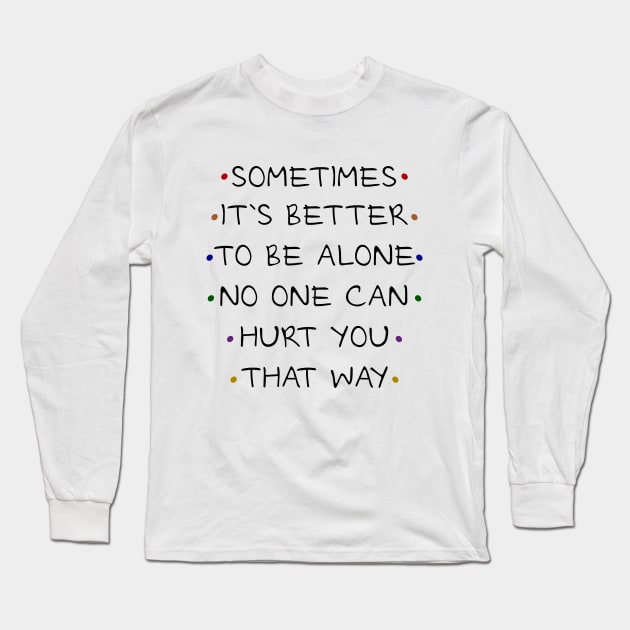 Sometimes it`s better to be alone, no one can hurt that way Long Sleeve T-Shirt by FlyingWhale369